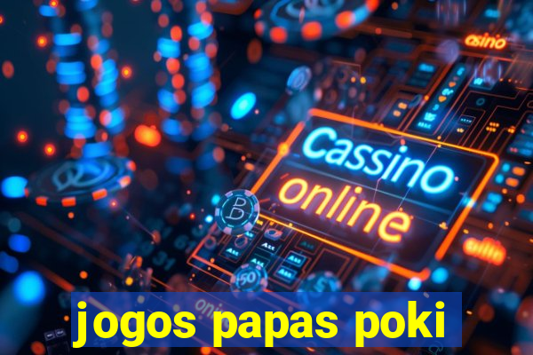 jogos papas poki